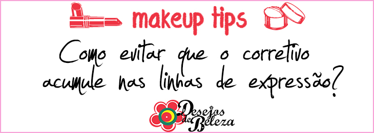 makeup tips - como evitar que o corretivo acumule nas linhas de expressão