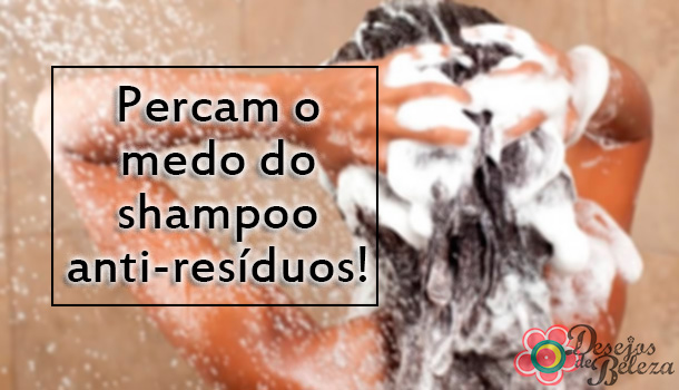 Percam o medo do shampoo anti resíduos!