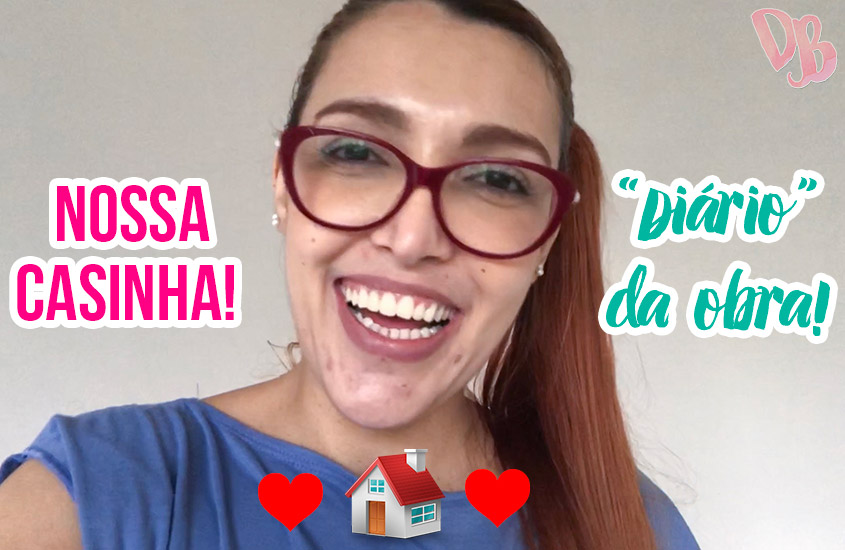 Diário da Obra: Nossa casinha!